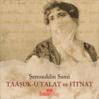 Sami Şemsettin. Taaşşukı Talat ve Fitnat