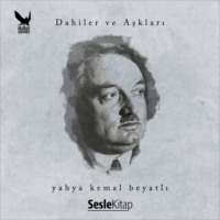 Şeref Bilsel. Dahiler ve Aşkları Yahya Kemal Beyatlı