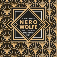 Рекс Стаут. Лига перепуганных мужчин. Ниро Вульф. Книга 2 / Nero Wolfe. The League of Frightened Men