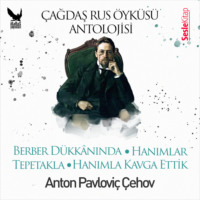 Anton  Cehov. ?ağdaş Rus ?yk?leri Antolojisi 3 – Berber D?kk?nında, Hanımla Kavga Ettik, Hanımlar, Tepetakla