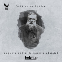 . Dahiler ve Aşkları Auguste Rodin & Camille Claudel