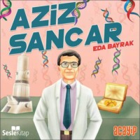 Eda Bayrak. Cumhuriyetin Yıldızları 4 – Aziz Sancar