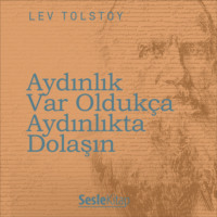 Leo Graf Tolstoy. Aydınlık Var Olduk?a Aydınlıkta Dolaşın