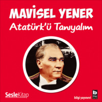 Mavisel Yener. Atat?rk'? Tanıyalım