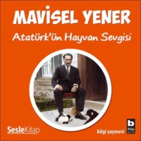 Mavisel Yener. Atat?rk'?n Hayvan Sevgisi