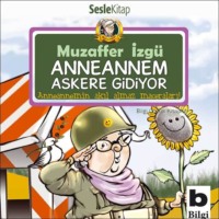 Muzaffer İzg?. Anneannemin Akılalmaz Maceraları – Anneannem Askere Gidiyor