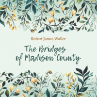 Роберт Джеймс Уоллер. Мосты округа Мэдисон / THE BRIDGES OF MADISON COUNTY