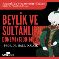 Prof. Dr. Halil İnalcık. Anadolu'da Medeniyetin Hikayesi 13 - Beylik ve Sultanlık D?nemi (1300-1450)