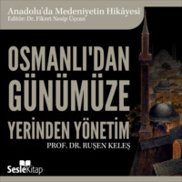 Ruşen Keleş. Anadolu'da Medeniyetin Hikayesi 22 - Osmanlı'dan G?n?m?ze Yerinden Y?netim