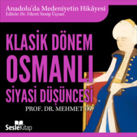 Prof. Dr. Mehmet ?z. Anadolu'da Medeniyetin Hikayesi 18 - Klasik D?nem Osmanlı Siyasi D?ş?ncesi