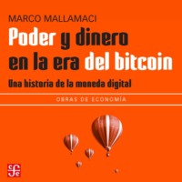 Marco Mallamaci. Poder y dinero en la era del bitcoin - Una historia de la moneda digital