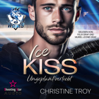 Christine Troy. ICE KISS: Ungeplant verliebt - Ice Wolves, Band 1 (ungek?rzt)