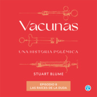 Stuart Blume. Las ra?ces de la duda - Vacunas, Episodio 8 (Completo)
