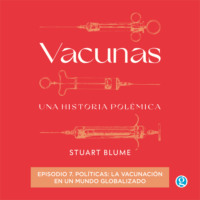 Stuart Blume. Pol?ticas: la vacunaci?n en un mundo globalizado - Vacunas, Episodio 7 (Completo)