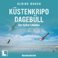 Ulrike Busch. K?stenkripo Dageb?ll - Die Sylter Libellen - Witt & Boss ermitteln, Band 2 (ungek?rzt)