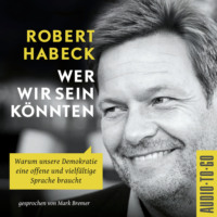 Robert Habeck. Wer wir sein k?nnten - Warum unsere Demokratie eine offene und vielf?ltige Sprache braucht. (ungek?rzt)