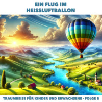 . Traumreisen f?r Erwachsene und Kinder, Folge 8: Ein Flug im Heissluftballon