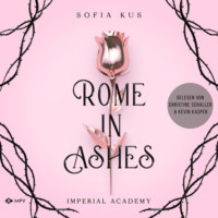 Sofia Kus. Rome in Ashes - Imperial Academy, Buch 1 (ungek?rzt)