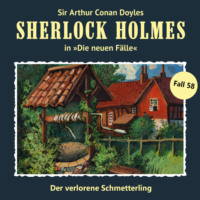 . Sherlock Holmes, Die neuen F?lle, Fall 58: Der verlorene Schmetterling (ungek?rzt)