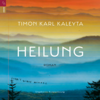 Timon Karl Kaleyta. Heilung (ungek?rzt)