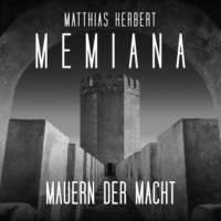 Matthias Herbert. Mauern der Macht - Teil 1 - Memiana, Band 11 (ungek?rzt)