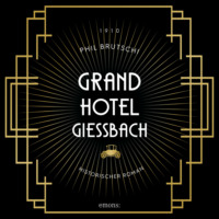 Phil Brutschi. Grandhotel Giessbach - Historischer Roman (Ungek?rzt)