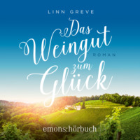 Linn Greve. Das Weingut zum Gl?ck (Ungek?rzt)