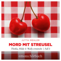 Jutta Mehler. Mord mit Streusel - Thekla, Hilde, Wally ermitteln, Fall 2 (Ungek?rzt)