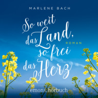 Marlene Bach. So weit das Land, so frei das Herz - Roman (Ungek?rzt)