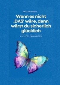 Wenn es nicht «das» wäre, dann wärst du sicherlich glücklich Methoden um das eigene Denken zu überar