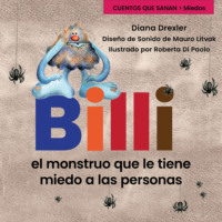 Diana Drexler. Miedos, Cuento 2: Billi, el monstruo que le ten?a miedo a las personas