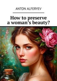 How to preserve a woman’s beauty?