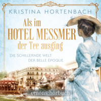 Kristina Hortenbach. Als im Hotel Messmer der Tee ausging - Roman (Ungek?rzt)