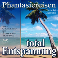 Franziska Diesmann. Entspannung total - neue Energie - traumhafte Phantasiereisen und Autogenes Training - mit Entspannungsmusik 432 Hz (Ungek?rzt)