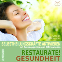 Franziska Diesmann. Restaurate! Gesundheit - Selbstheilungskr?fte aktivieren mit Autosuggestion und Affirmationen - Selbstheilung, Immunsystem st?rken mit spezieller Entspannungsmusik 432 Hz (Ungek?rzt)
