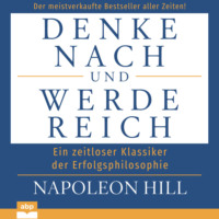 Napoleon Hill. Denke nach und werde reich (Ungek?rzt)