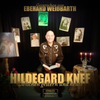 Eberhard Wei?barth. Hildegard Knef - zwischen gestern und heute (ungek?rzt)