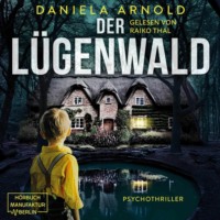 Daniela Arnold. Der L?genwald - Psychothriller (ungek?rzt)