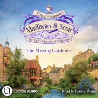 . The Missing Gardener - MacTavish & Scott - The Lady Detectives of Edinburgh - The Lady Detectives of Edinburgh, Episode 1 (Unabridged)