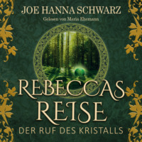 Joe Hanna Schwarz. Der Ruf des Kristalls - Rebeccas Reise, Band 1 (ungek?rzt)