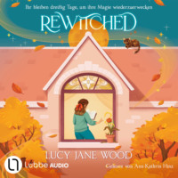 Lucy Jane Wood. Rewitched - Ihr bleiben drei?ig Tage, um ihre Magie wiederzuerwecken (Ungek?rzt)