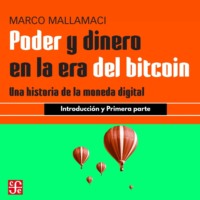 Marco Mallamaci. Introducci?n y Primera parte - Poder y dinero en la era del bitcoin - Una historia de la moneda digital, Parte 1