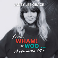 Janey Lee Grace. From WHAM! to WOO - A Life on the Mic (unabridged)