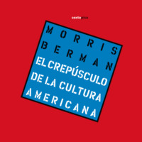 Morris Berman. Crep?sculo de la cultura americana