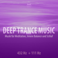 . Deep Trance Music: 432 Hz + 111 Hz Musik f?r Meditation, Innere Balance und Schlaf - Entspannungsmusik Trance (Ungek?rzt)