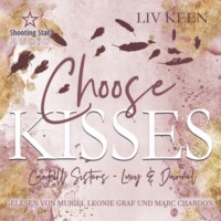 Liv Keen. Choose Kisses - Carhill Sisters - Lucy & Darrell, Band 2 (ungek?rzt)