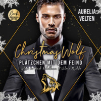 . Christmas Wolf: Pl?tzchen mit dem Feind - M?rchenhafte Weihnachten in Boston, Band 1 (ungek?rzt)