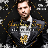 Poppy J. Anderson. Christmas King: K?ss den Frosch - M?rchenhafte Weihnachten in Boston, Band 4 (ungek?rzt)