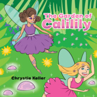 Chrystie Keller. The Garden of Calilily (Unabridged)