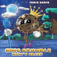 Tania Habib. King Crumble Won't Sleep (Unabridged)